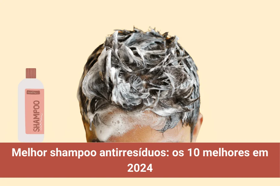 Melhor shampoo antirresíduos