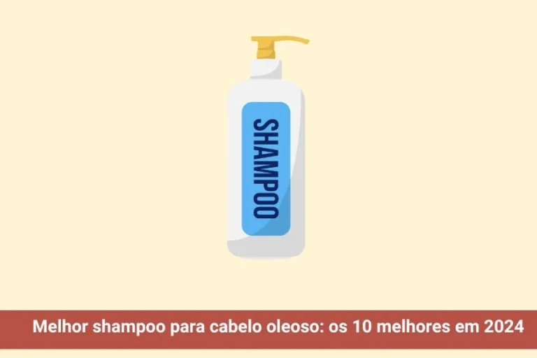 Melhor shampoo para cabelo oleoso